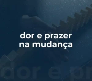Dor-e-prazer-na-mudanca